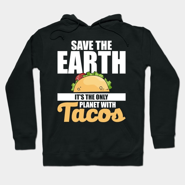 Save The Earth It's The Only Planet With Tacos Hoodie by theperfectpresents